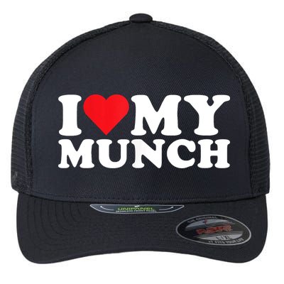 I Love My Munch I Heart My Munch For Munching Lover Flexfit Unipanel Trucker Cap