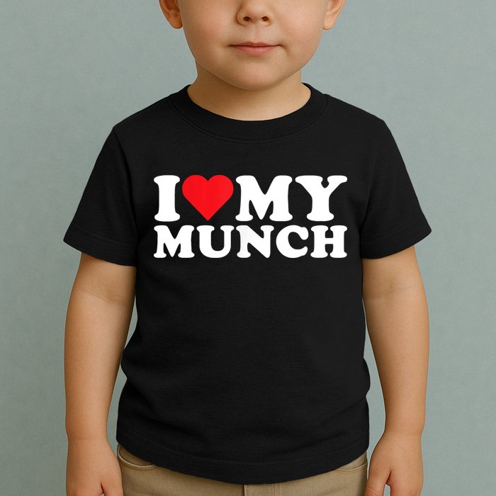 I Love My Munch I Heart My Munch For Munching Lover Toddler T-Shirt