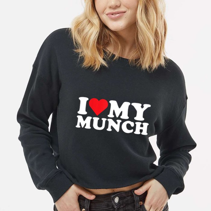 I Love My Munch I Heart My Munch For Munching Lover Cropped Pullover Crew