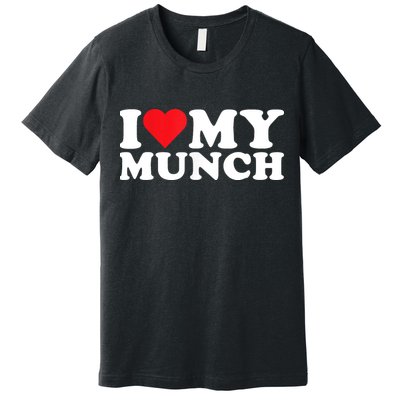 I Love My Munch I Heart My Munch For Munching Lover Premium T-Shirt