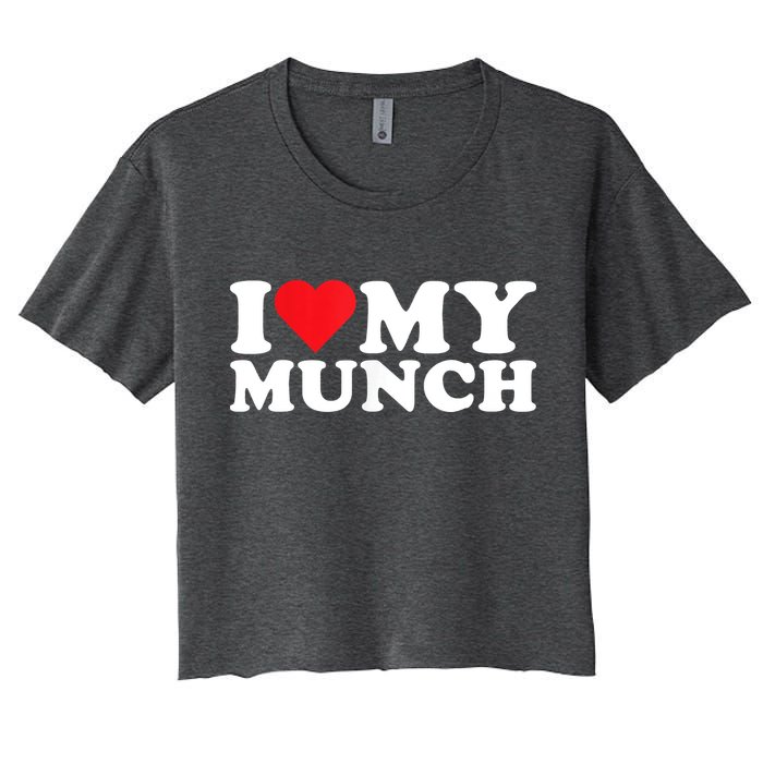 I Love My Munch I Heart My Munch For Munching Lover Crop Top
