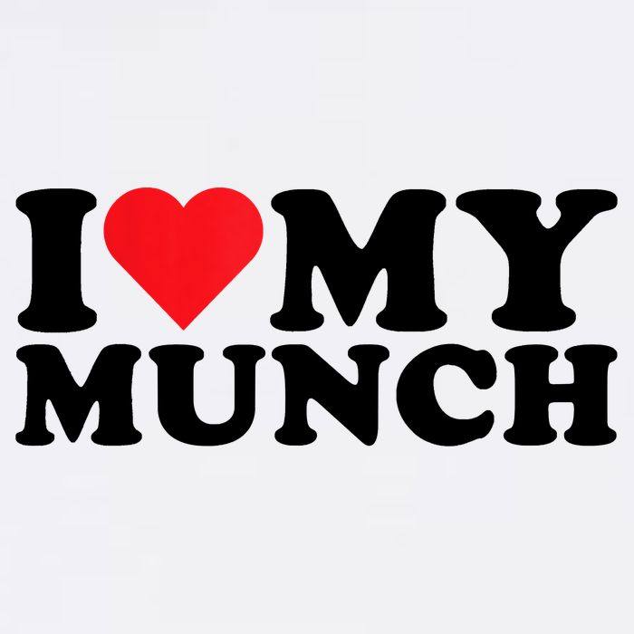 I Love My Munch I Heart My Munch For Munching Lover Garment-Dyed Sweatshirt