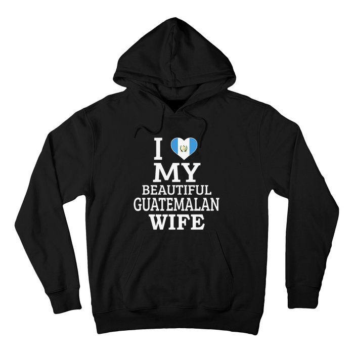 I Love My BEAUTIFUL Guatemalan WIFE Funny Couple Hoodie