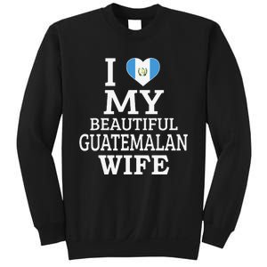 I Love My BEAUTIFUL Guatemalan WIFE Funny Couple Sweatshirt