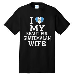 I Love My BEAUTIFUL Guatemalan WIFE Funny Couple Tall T-Shirt