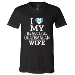 I Love My BEAUTIFUL Guatemalan WIFE Funny Couple V-Neck T-Shirt