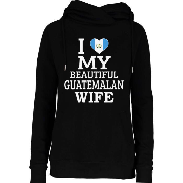 I Love My BEAUTIFUL Guatemalan WIFE Funny Couple Womens Funnel Neck Pullover Hood