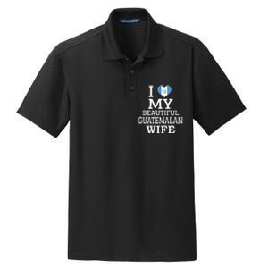 I Love My BEAUTIFUL Guatemalan WIFE Funny Couple Dry Zone Grid Polo