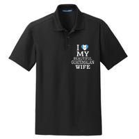 I Love My BEAUTIFUL Guatemalan WIFE Funny Couple Dry Zone Grid Polo