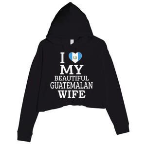 I Love My BEAUTIFUL Guatemalan WIFE Funny Couple Crop Fleece Hoodie