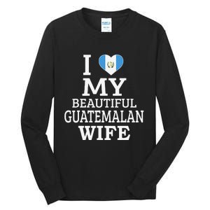 I Love My BEAUTIFUL Guatemalan WIFE Funny Couple Tall Long Sleeve T-Shirt