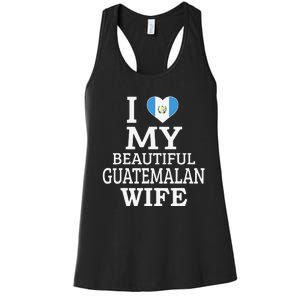 I Love My BEAUTIFUL Guatemalan WIFE Funny Couple Women's Racerback Tank