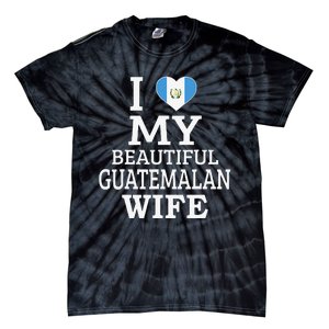 I Love My BEAUTIFUL Guatemalan WIFE Funny Couple Tie-Dye T-Shirt