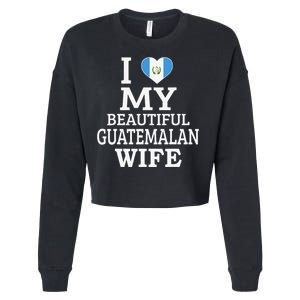 I Love My BEAUTIFUL Guatemalan WIFE Funny Couple Cropped Pullover Crew