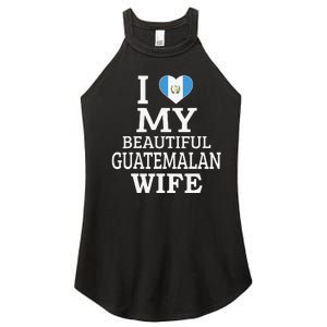 I Love My BEAUTIFUL Guatemalan WIFE Funny Couple Women's Perfect Tri Rocker Tank