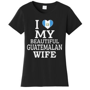 I Love My BEAUTIFUL Guatemalan WIFE Funny Couple Women's T-Shirt