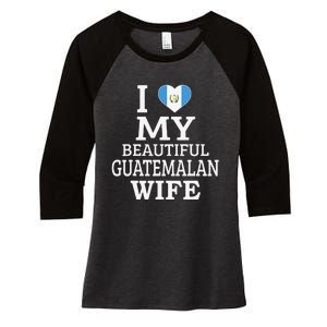 I Love My BEAUTIFUL Guatemalan WIFE Funny Couple Women's Tri-Blend 3/4-Sleeve Raglan Shirt