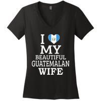 I Love My BEAUTIFUL Guatemalan WIFE Funny Couple Women's V-Neck T-Shirt