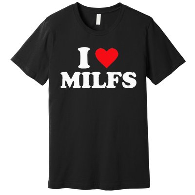 I Love Milfs Premium T-Shirt