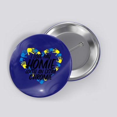 I Love My Homie With An Extra Chromie Great Gift Button