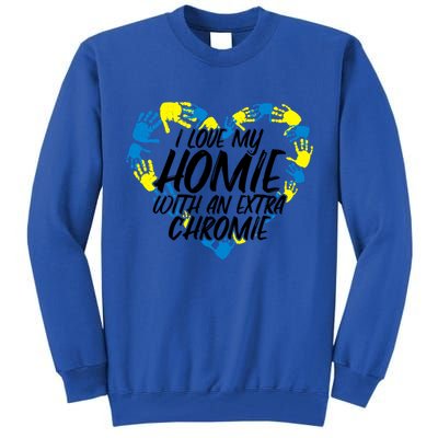 I Love My Homie With An Extra Chromie Great Gift Tall Sweatshirt