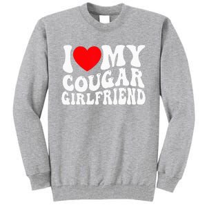 I Love My Cougar Girlfriend I Heart My Cougar Girlfriend Gf Tall Sweatshirt