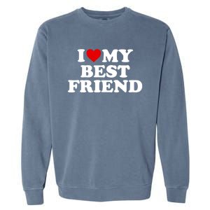 I Love My Best Friend Gift Red Heart Meaningful Gift Garment-Dyed Sweatshirt