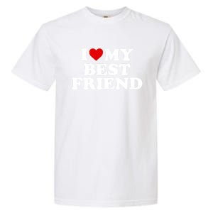 I Love My Best Friend Gift Red Heart Meaningful Gift Garment-Dyed Heavyweight T-Shirt