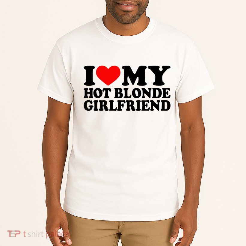 I Love My Hot Blonde Girlfriend I Heart My Blonde Hot Gf Tall T-Shirt