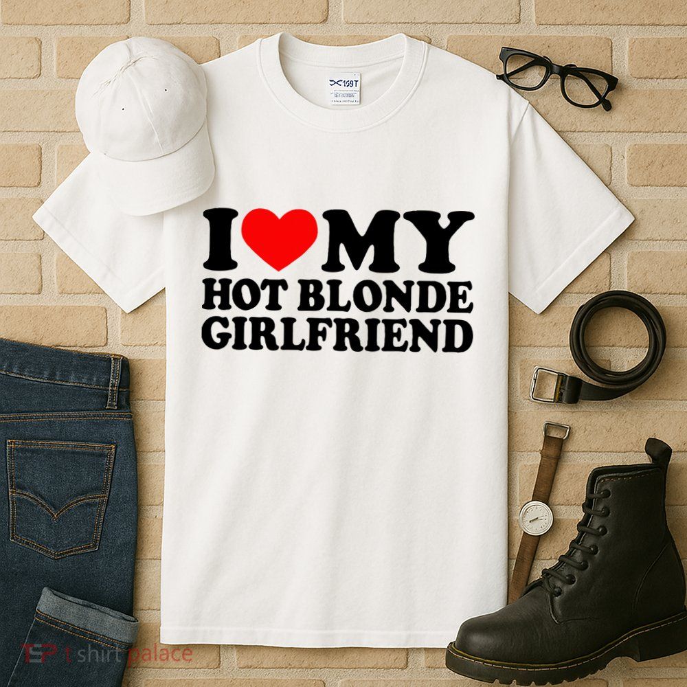 I Love My Hot Blonde Girlfriend I Heart My Blonde Hot Gf Tall T-Shirt