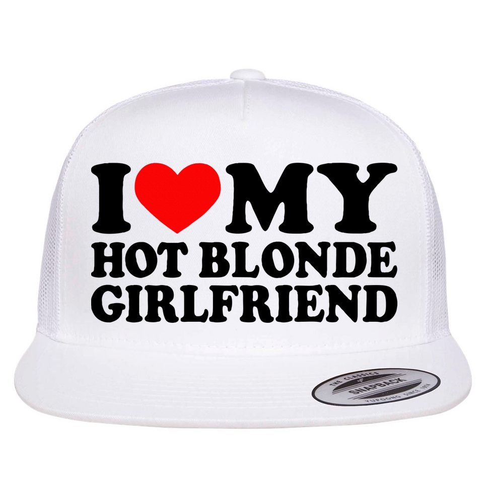 I Love My Hot Blonde Girlfriend I Heart My Blonde Hot Gf Flat Bill Trucker Hat