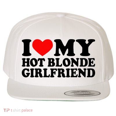 I Love My Hot Blonde Girlfriend I Heart My Blonde Hot Gf Wool Snapback Cap