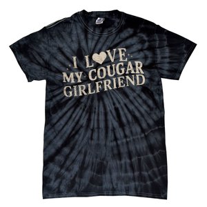 I Love My Cougar Girlfriend Tie-Dye T-Shirt