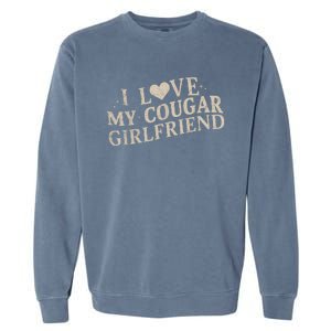 I Love My Cougar Girlfriend Garment-Dyed Sweatshirt