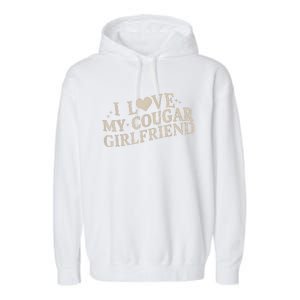 I Love My Cougar Girlfriend Garment-Dyed Fleece Hoodie