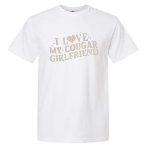 I Love My Cougar Girlfriend Garment-Dyed Heavyweight T-Shirt