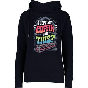 I Left My Coffin For This Happy Halloween Funny Coffin Womens Funnel Neck Pullover Hood