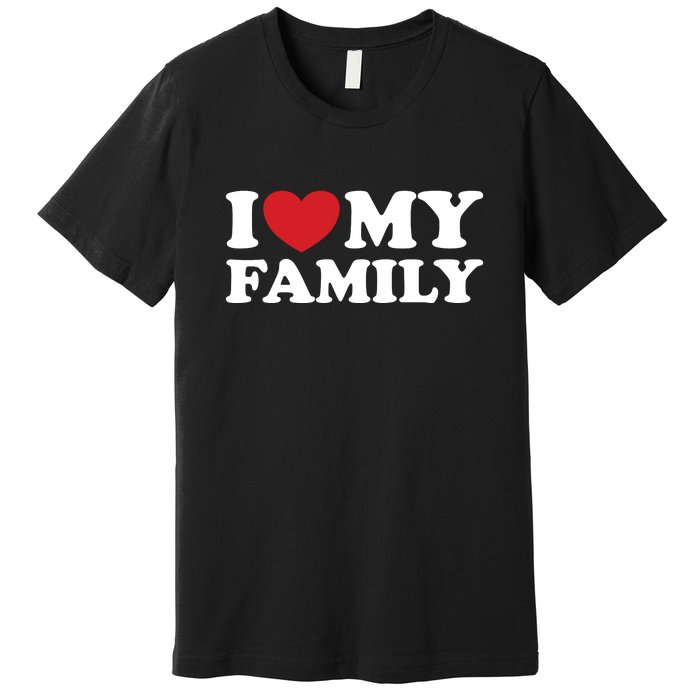 I Love My Family Premium T-Shirt