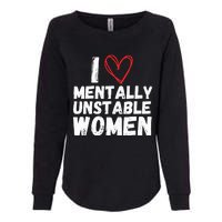 I Love Mentally Unstable Women Vintage Funny Womens California Wash Sweatshirt