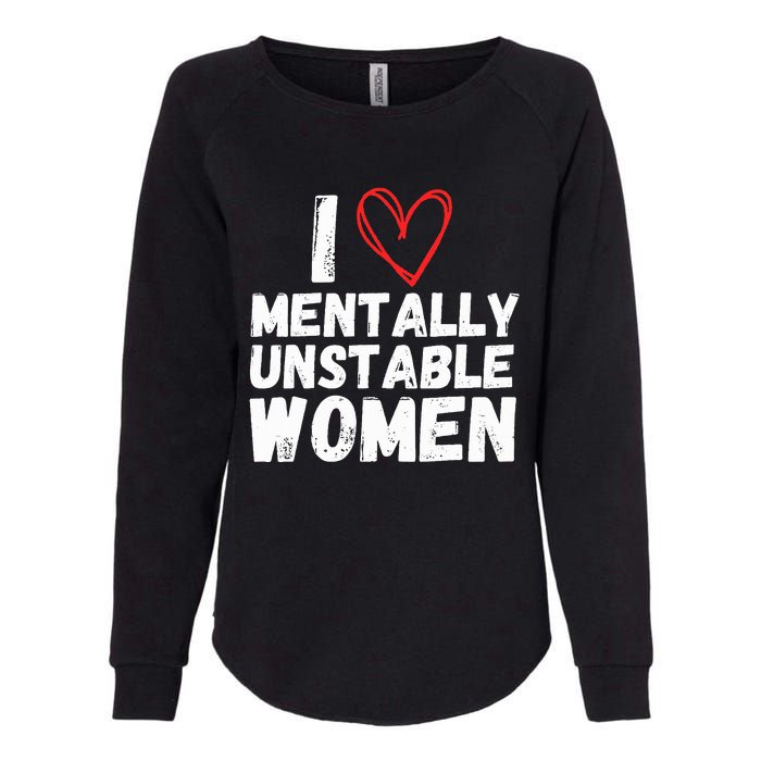 I Love Mentally Unstable Women Vintage Funny Womens California Wash Sweatshirt