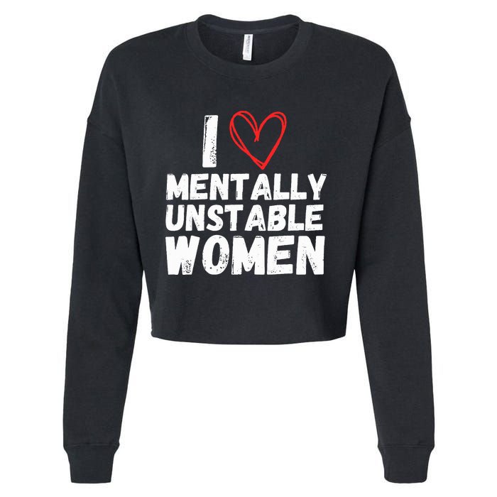 I Love Mentally Unstable Women Vintage Funny Cropped Pullover Crew