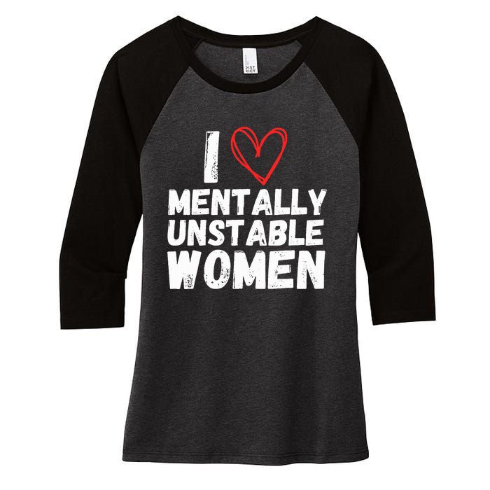 I Love Mentally Unstable Women Vintage Funny Women's Tri-Blend 3/4-Sleeve Raglan Shirt