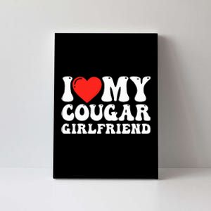 I Love My Cougar Girlfriend I Heart My Cougar Girlfriend GF Canvas