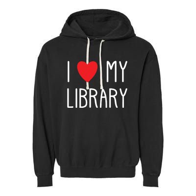 I Love My Library For Book Lovers Readers Librarian Garment-Dyed Fleece Hoodie