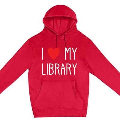 I Love My Library For Book Lovers Readers Librarian Premium Pullover Hoodie