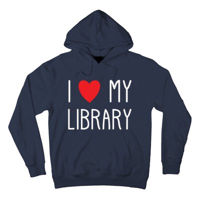 I Love My Library For Book Lovers Readers Librarian Hoodie