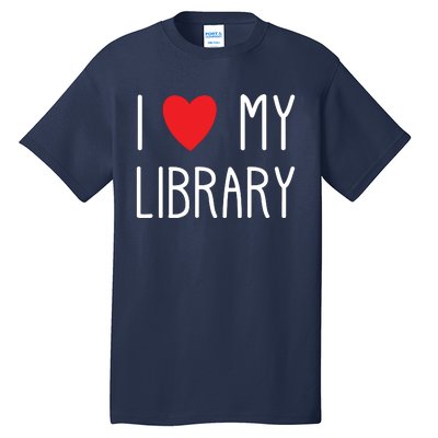 I Love My Library For Book Lovers Readers Librarian Tall T-Shirt