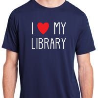 I Love My Library For Book Lovers Readers Librarian Adult ChromaSoft Performance T-Shirt