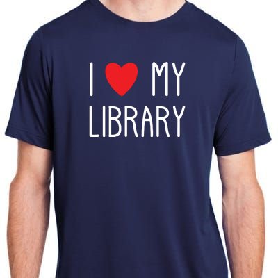 I Love My Library For Book Lovers Readers Librarian Adult ChromaSoft Performance T-Shirt