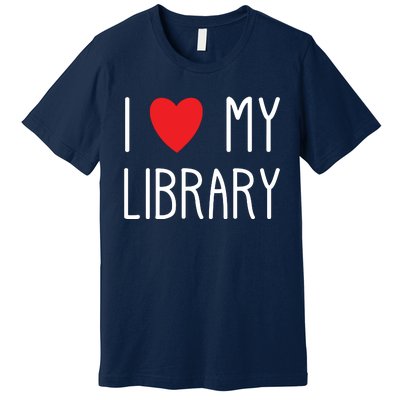 I Love My Library For Book Lovers Readers Librarian Premium T-Shirt